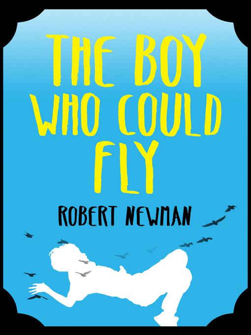 Title details for The Boy Who Could Fly by Robert Newman - Available